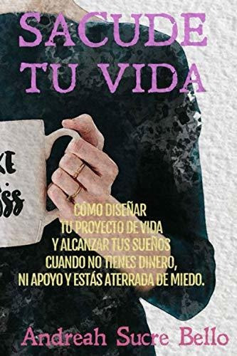Sacude Tu Vida, de Andreah Sucre Bello. Editorial Independently Published, tapa blanda en español, 2020