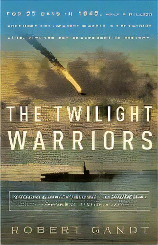 The Twilight Warriors, De Robert Gandt. Editorial Broadway Books (a Division Of Bantam Doubleday Dell Publishing Group Inc), Tapa Blanda En Inglés