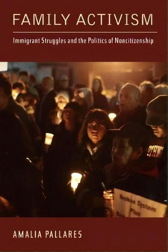 Family Activism : Immigrant Struggles And The Politics Of Noncitizenship, De Amalia Pallares. Editorial Rutgers University Press, Tapa Blanda En Inglés