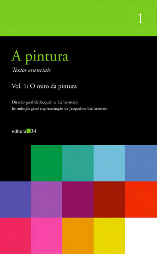 A pintura - vol. 01: O mito da pintura, de Lichtenstein, Jacqueline. Editorial Editora 34 Ltda., capa mole em português, 2007