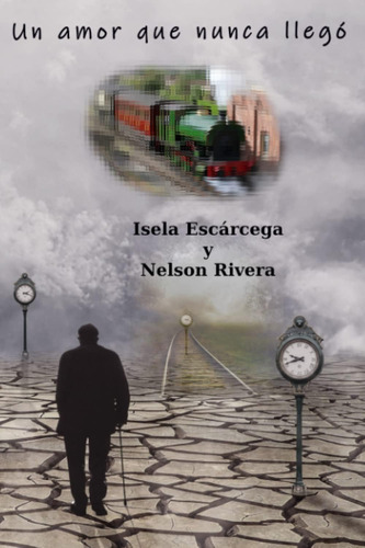 Libro: Un Amor Que Nunca Llegó (spanish Edition)