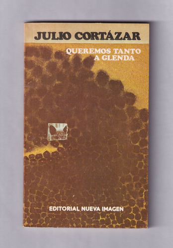 Julio Cortázar Queremos Tanto A Glenda México 1980