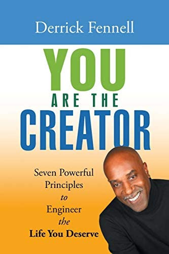 You Are The Creator: Seven Powerful Principles To Engineer The Life You Deserve, De Fennell, Derrick. Editorial Balboa Press, Tapa Blanda En Inglés