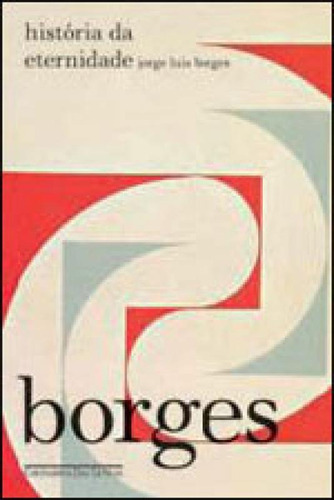 História Da Eternidade, De Borges, Jorge Luis. Editora Companhia Das Letras, Capa Mole, Edição 1ª Edição - 2010 Em Português