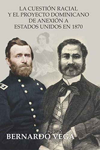 Libro: La Cuestión Racial Y El Proyecto Dominicano De Anexió