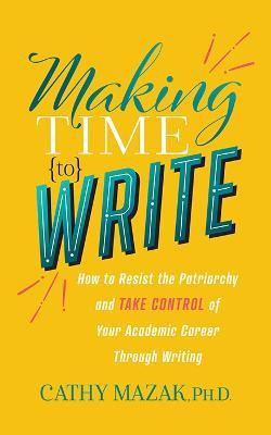 Libro Making Time To Write : How To Resist The Patriarchy...