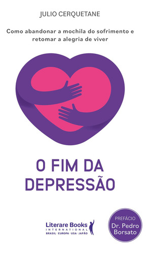 O Fim Da Depressão: Como Abandonar A Mochila Do Sofrimento E Retomar A Alegria De Viver, De Julio Cerquetane., Vol. 1. Editorial Literare Books International, Capa Mole, Edição 1 Em Português, 2024