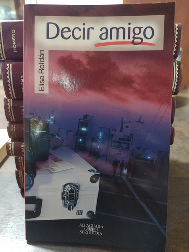 Decir Amigo. Elisa Roldán. Alfaguara. Olivos. (Usado)