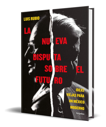 La Nueva Disputa Sobre El Futuro - Luis Rubio [ Original ]