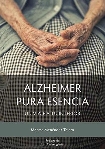 Libro: Alzheimer - Pura Esencia: Un Viaje A Tu Interior (spa