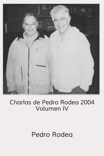 Libro: Charlas De Pedro Rodea 2004 Volumen Iv (charlas 2004)