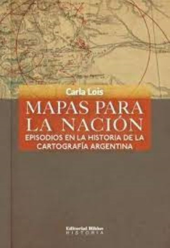 Mapas Para La Nación. Episodios En La Historia De La Cartogr