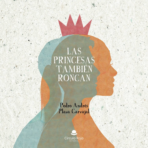 Las princesas también roncan, de Plaza Carvajal  Pedro Andrés.. Grupo Editorial Círculo Rojo SL, tapa blanda en español