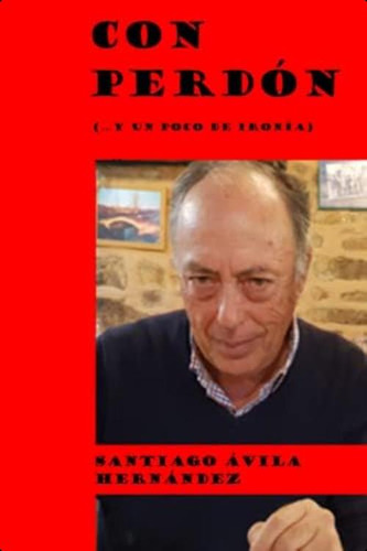 Con Perdón: (...y Un Poco De Ironía) (spanish Edition), De Ávila Hernández, Santiago. Editorial Oem, Tapa Blanda En Español