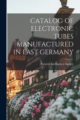 Libro Catalog Of Electronic Tubes Manufactured In East Ge...