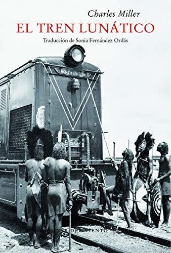 El Tren Lunatico, De Miller Charles., Vol. Abc. Editorial Ediciones Del Viento, Tapa Blanda En Español, 1