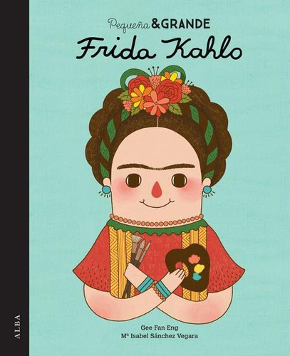 Pequeña Y Grande Frida Kahlo Isabel Sánchez Alba