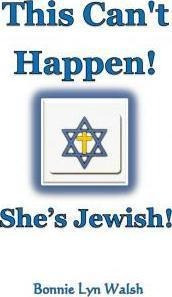 This Can't Happen! She's Jewish! - Bonnie Lyn Walsh