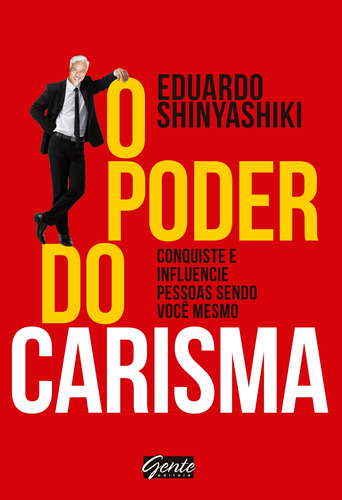 O poder do Carisma: Conquiste e influencie pessoas sendo você mesmo, de Shinyashiki, Eduardo. Editora Gente Livraria e Editora Ltda., capa mole em português, 2018