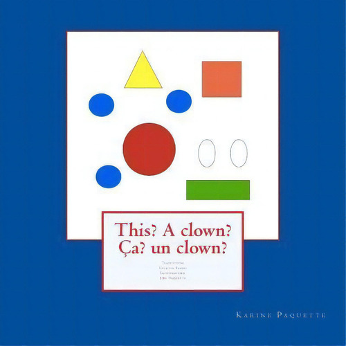 This? A Clown? Ca? Un Clown?, De Karine Paquette. Editorial Createspace Independent Publishing Platform, Tapa Blanda En Inglés