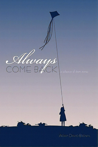 Always Come Back: A Collection Of Short Stories, De Brown, Adam David. Editorial Authorhouse, Tapa Blanda En Inglés