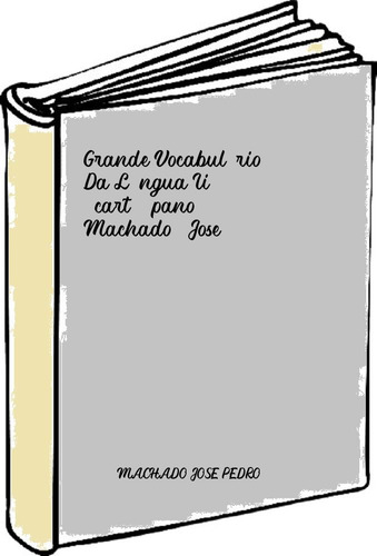 Grande Vocabulário Da Língua Ii (cart./pano) Machado, Jose