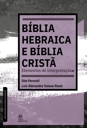 Bíblia Hebraica e Bíblia Cristã: elementos de interpretação, de Perondi, Ildo. Editora Intersaberes Ltda., capa mole em português, 2021