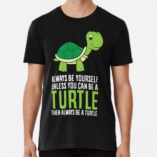 Remera Mascota De Tortuga Marina Siempre Sé Tú Mismo A Menos