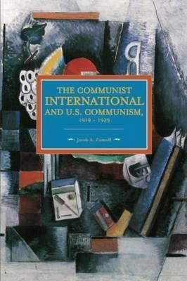 Communist International And U.s. Communism, 1919-1929 - J...