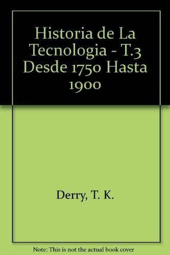 T.3 Historia De La Tecnologia Vol.ii Desde 1750 Hast, De Derry T.k. Y Williams Trevor. Editorial Siglo Xxi En Español