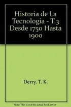 Comprar T.3 Historia De La Tecnologia Vol.ii Desde 1750 Hast, De Derry T.k. Y Williams Trevor. Editorial Siglo Xxi En Español