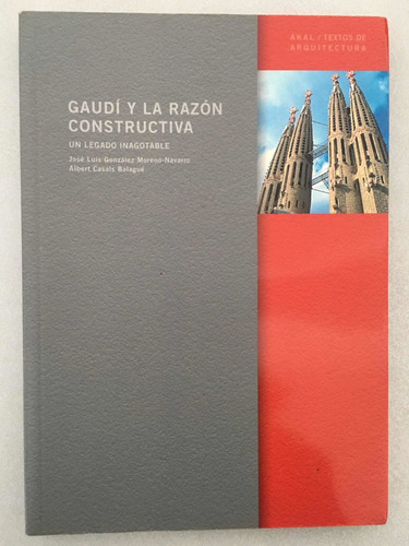 Gaudí Y La Razón Constructiva. Un Legado Inagotable. José G.