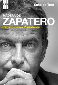 Libro Madera De Zapatero Retrato De Un Presidente - De Toro