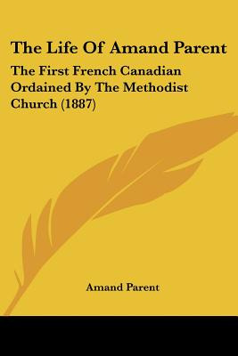 Libro The Life Of Amand Parent: The First French Canadian...