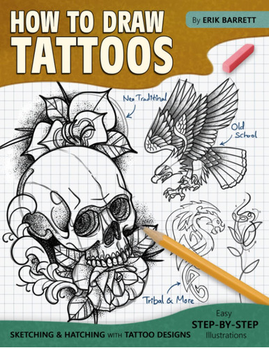 Como Dibujar Tatuajes: Libro Guia De Dibujo De Disenos De Ta