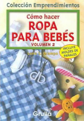 Como Hacer Ropa Para Bebes Vol 2, De Ocampo, Luna S.., Vol. 2. Editorial La Grulla, Tapa Tapa Blanda En Español