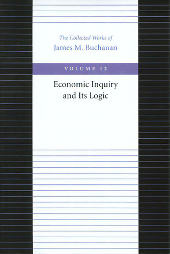 Economic Inquiry And Its Logic, De Buchanan, James M.. Editorial Liberty Fund Inc, Tapa Blanda En Inglés