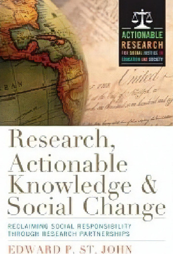 Research, Actionable Knowledge & Social Change : Reclaiming Social Responsibility Through Researc..., De Edward P. St. John. Editorial Stylus Publishing, Tapa Blanda En Inglés