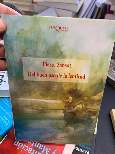 Del Buen Uso De La Lentitud. Pierre Sansot