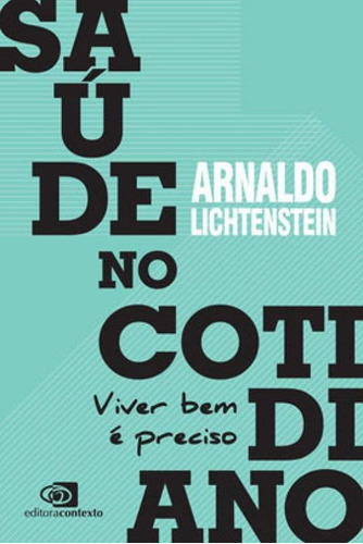 Saúde No Cotidiano: Viver Bem É Preciso, De Lichtenstein, Arnaldo. Editora Contexto, Capa Mole Em Português