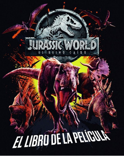 Jurassic World El Reino Caido El Libro De La Pelicula, De Universal Studios, S. A. Editorial Planeta, Universal Studios, S. A. Editorial Planeta. Editorial Planeta Junior En Español