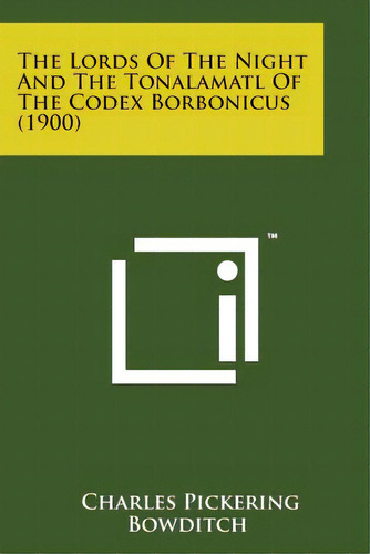 The Lords Of The Night And The Tonalamatl Of The Codex Borbonicus (1900), De Bowditch, Charles Pickering. Editorial Literary Licensing Llc, Tapa Blanda En Inglés