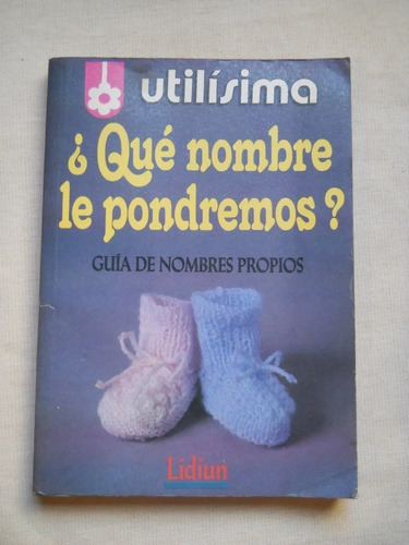 Que Nombre Le Pondremos? Guia De Nombres Propios. Utilisima