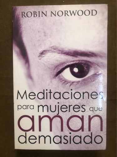 Robin Norwood, Meditaciones Para Mujeres Que Aman Demasiado