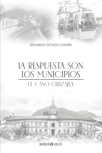 Libro: La Respuesta Son Los Municipios: El Caso Orizaba (spa