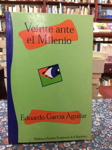 Veinte Ante El Milenio - Eduardo García Aguilar Ensayo