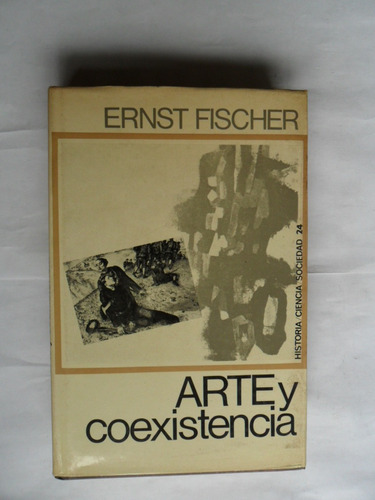 Arte Y Coexistencia - Ernst Fischer - Muy Buen Estado