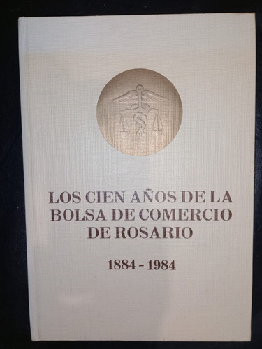 Los Cien Años De La Bolsa De Comercio De Rosario 1884 1984