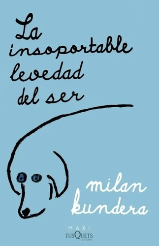 La Insoportable Levedad Del Ser - Milan Kundera
