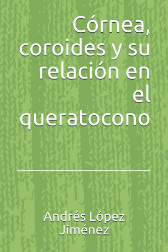 Libro: Córnea, Coroides Y Su Relación En El Queratocono. (sp